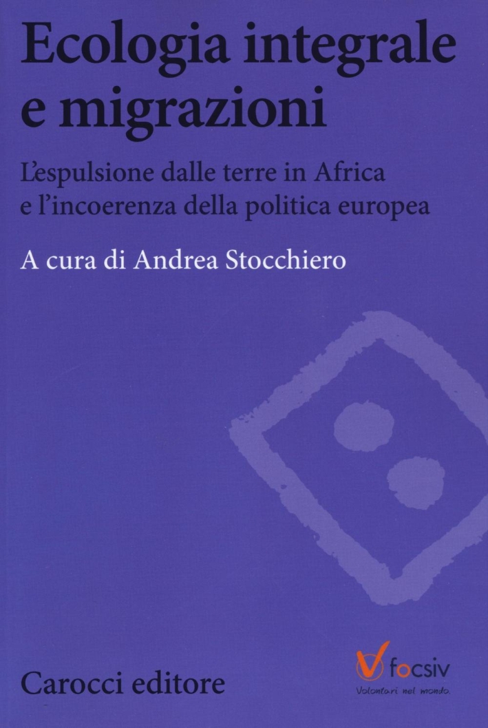 Ecologia e migrazioni. L'espulsione dalle terre in Africa e l'incoerenza della politica europea Ecologia e migrazioni. L'espulsione dalle terre in Africa e l'incoerenza della politica europea