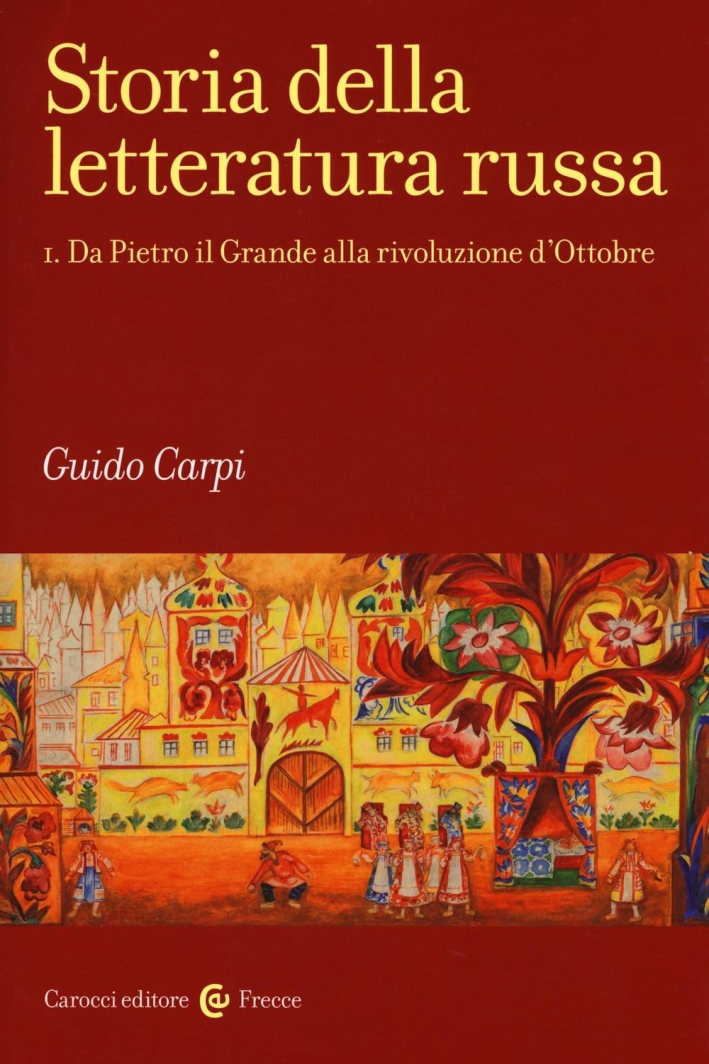 Storia della letteratura russa. Vol. 1: Da Pietro il Grande alla rivoluzione d'Ottobre Storia della letteratura russa. Vol. 1: Da Pietro il Grande alla rivoluzione d'Ottobre