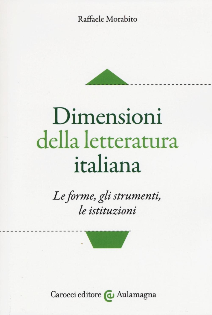 Dimensioni della letteratura italiana. Le forme, gli strumenti le istituzioni Dimensioni della letteratura italiana. Le forme, gli strumenti le istituzioni