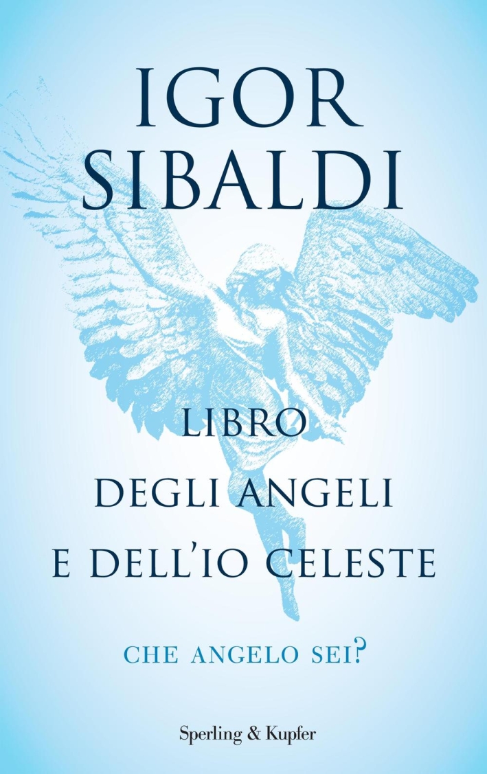 Libro degli angeli e dell'io celeste. Che angelo sei? Libro degli angeli e dell'io celeste. Che angelo sei?
