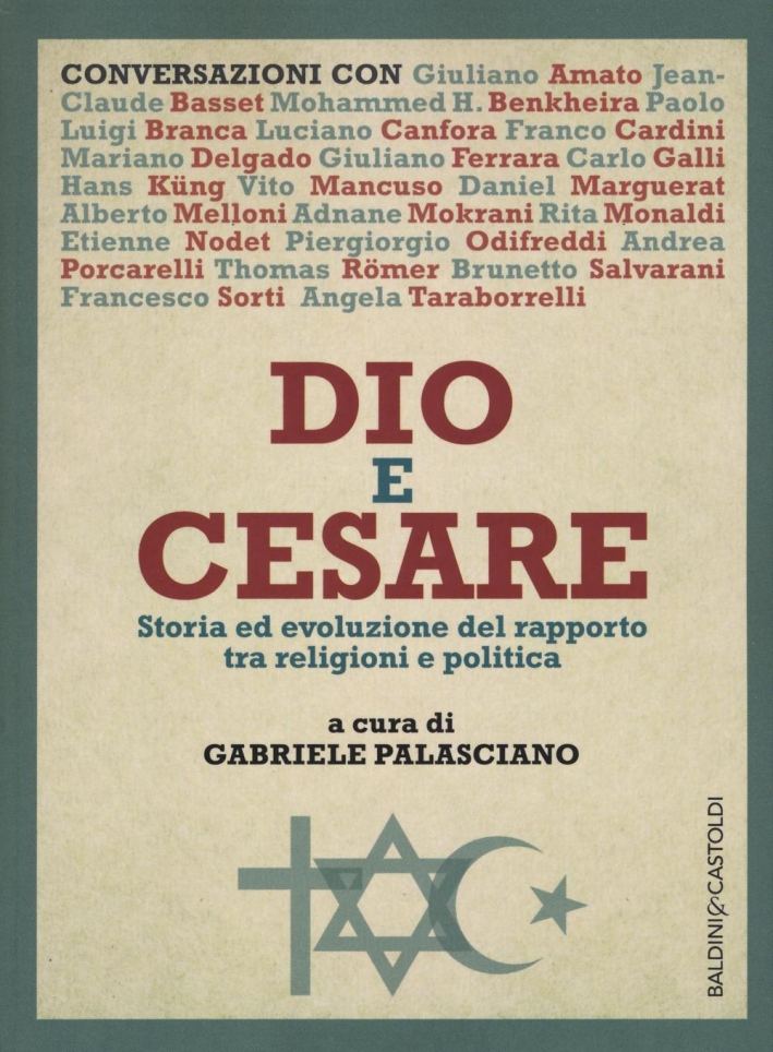 Dio e Cesare. Storia ed evoluzione del rapporto tra religioni e politica Dio e Cesare. Storia ed evoluzione del rapporto tra religioni e politica