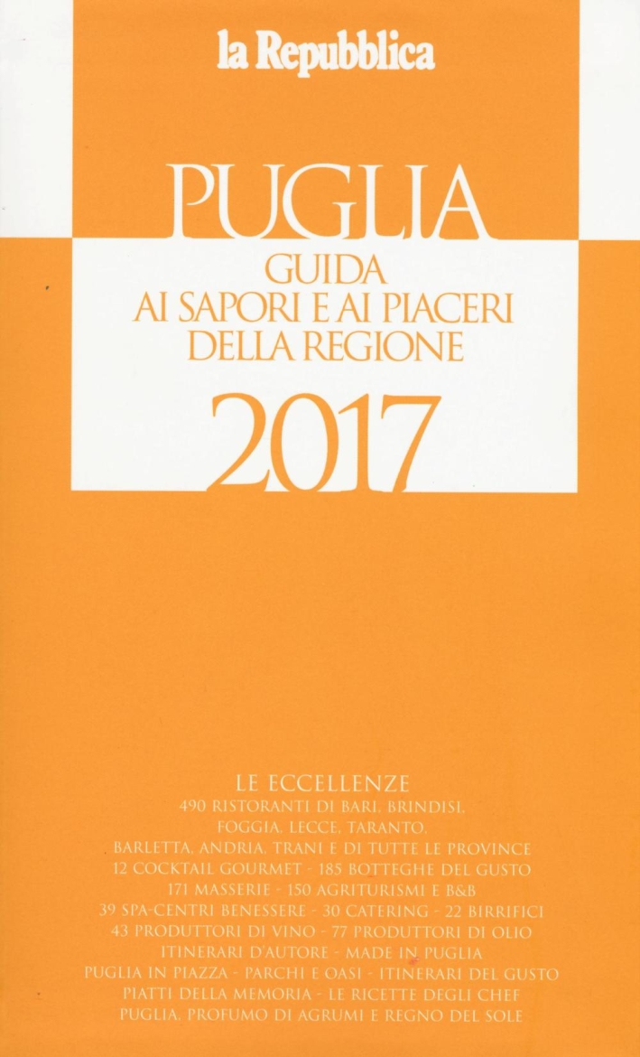 Puglia. Guida ai sapori e ai piaceri della regione 2017. Ediz. illustrata Puglia. Guida ai sapori e ai piaceri della regione 2017. Ediz. illustrata