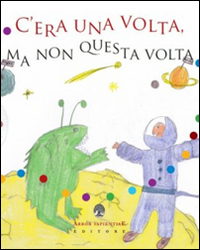 C'era una volta, ma non questa volta. Storie in punta di... fantasia C'era una volta, ma non questa volta. Storie in punta di... fantasia