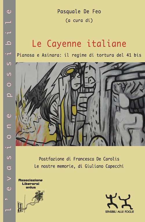 Le Cayenne italiane. Pianosa e Asinara: il regime di tortura del 41 bis Le Cayenne italiane. Pianosa e Asinara: il regime di tortura del 41 bis
