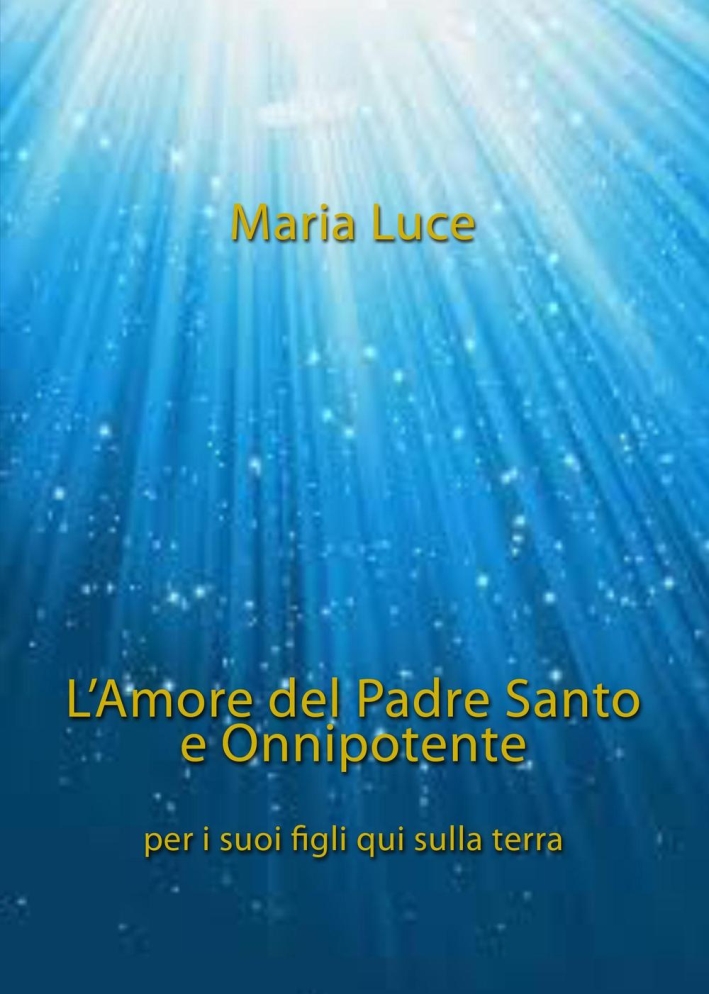 L'amore del Padre Santo e Onnipotente per i suoi figli qui sulla terra