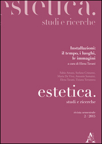 Estetica. Studi e ricerche (2015). Vol. 2: Installazioni: il tempo, i luoghi, le immagini Estetica. Studi e ricerche (2015). Vol. 2: Installazioni: il tempo, i luoghi, le immagini