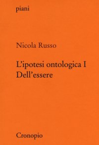 L'ipotesi ontologica. Vol. 1: Dell'essere