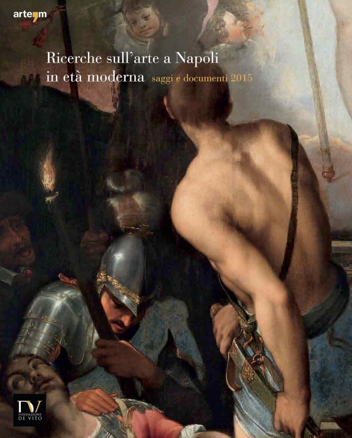 Ricerche sull'Arte a Napoli in Età Moderna. Saggi e Documenti 2015. Ricerche sull'Arte a Napoli in Età Moderna. Saggi e Documenti 2015.