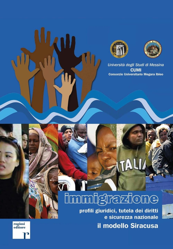 Immigrazioni. Profili giuridici, tutela dei diritti e sicurezza nazionale. Il modello Siracusa Immigrazioni. Profili giuridici, tutela dei diritti e sicurezza nazionale. Il modello Siracusa