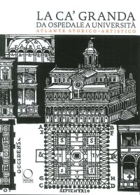 La Ca' Granda da Ospedale a Università. Atlante storico-artistico