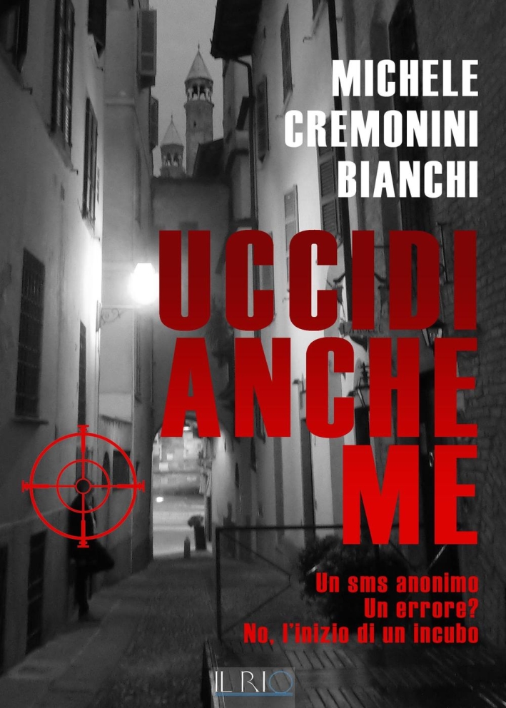 Uccidi anche me. Un SMS anonimo. Un errore? No, l'inizio di un incubo. Uccidi anche me. Un SMS anonimo. Un errore? No, l'inizio di un incubo.