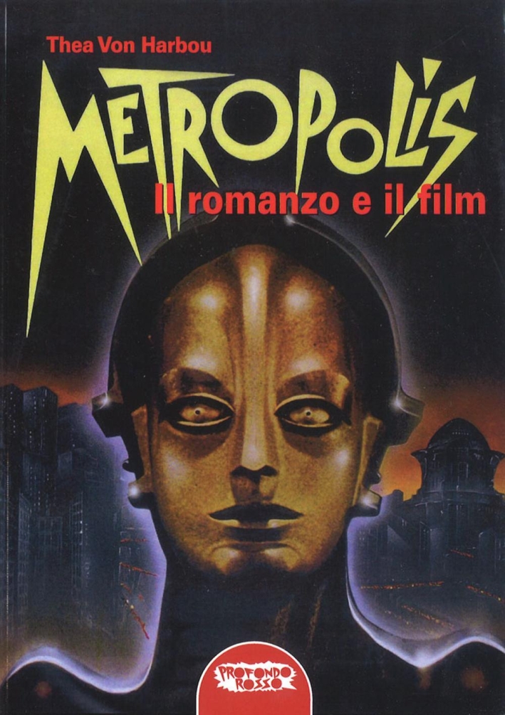 Metropolis. Il Romanzo e il Film Metropolis. Il Romanzo e il Film