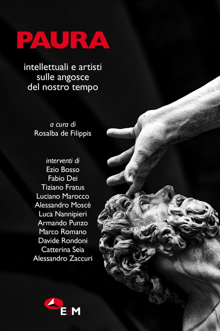 Paura. Intellettuali e artisti sulle angosce del nostro tempo. Paura. Intellettuali e artisti sulle angosce del nostro tempo.