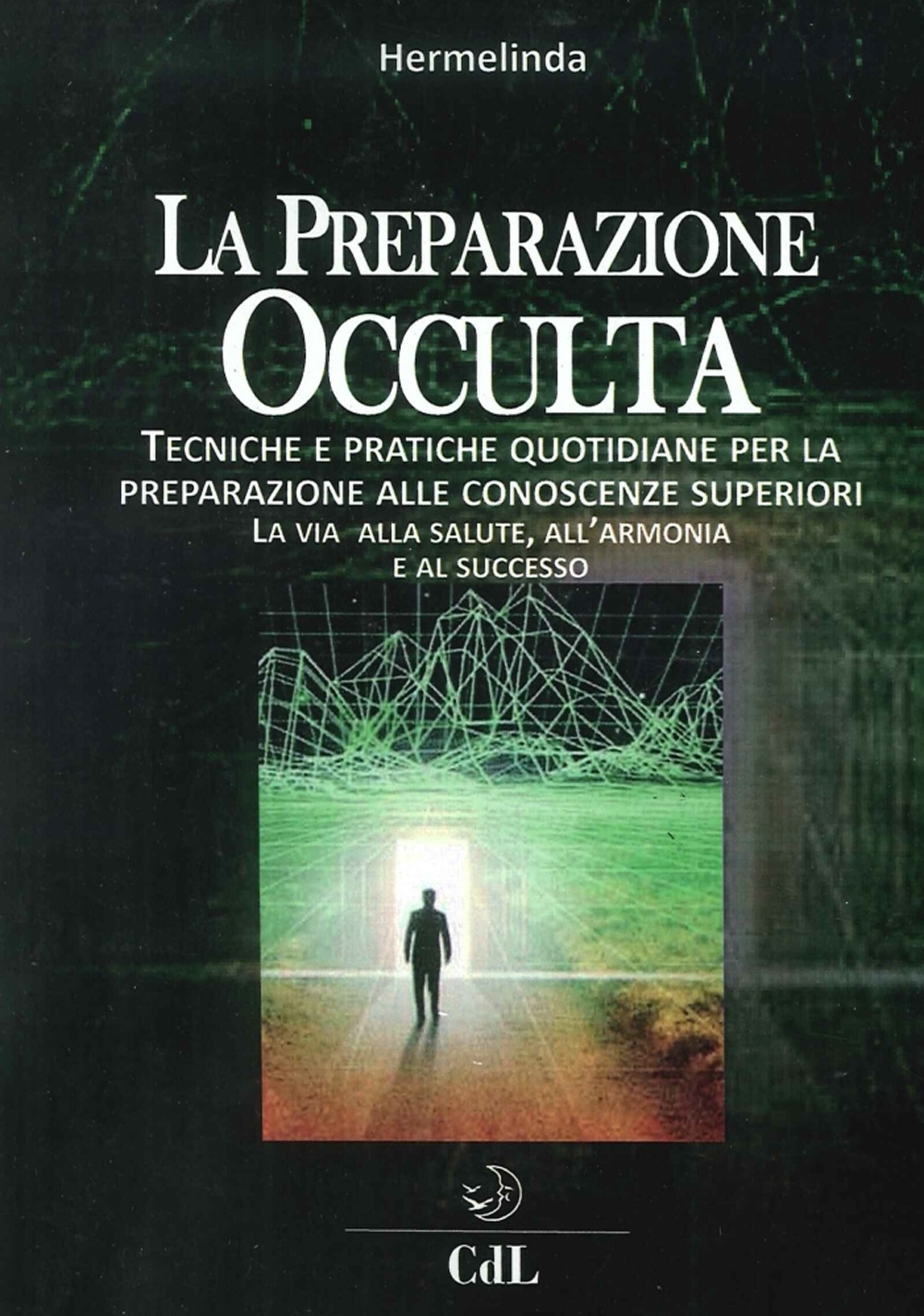 Preparazione Occulta. Tecniche e Pratiche Quotidiane per la Preparazione alle Conoscenze Superiori. La Via alla Salute, all'Armonia e al Successo. Preparazione Occulta. Tecniche e Pratiche Quotidiane per la Preparazione alle Conoscenze Superiori. La Via alla Salute, all'Armonia e al Successo.