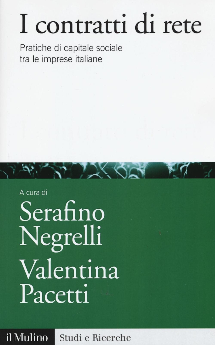 I contratti di rete. Pratiche di capitale sociale tra le imprese italiane I contratti di rete. Pratiche di capitale sociale tra le imprese italiane