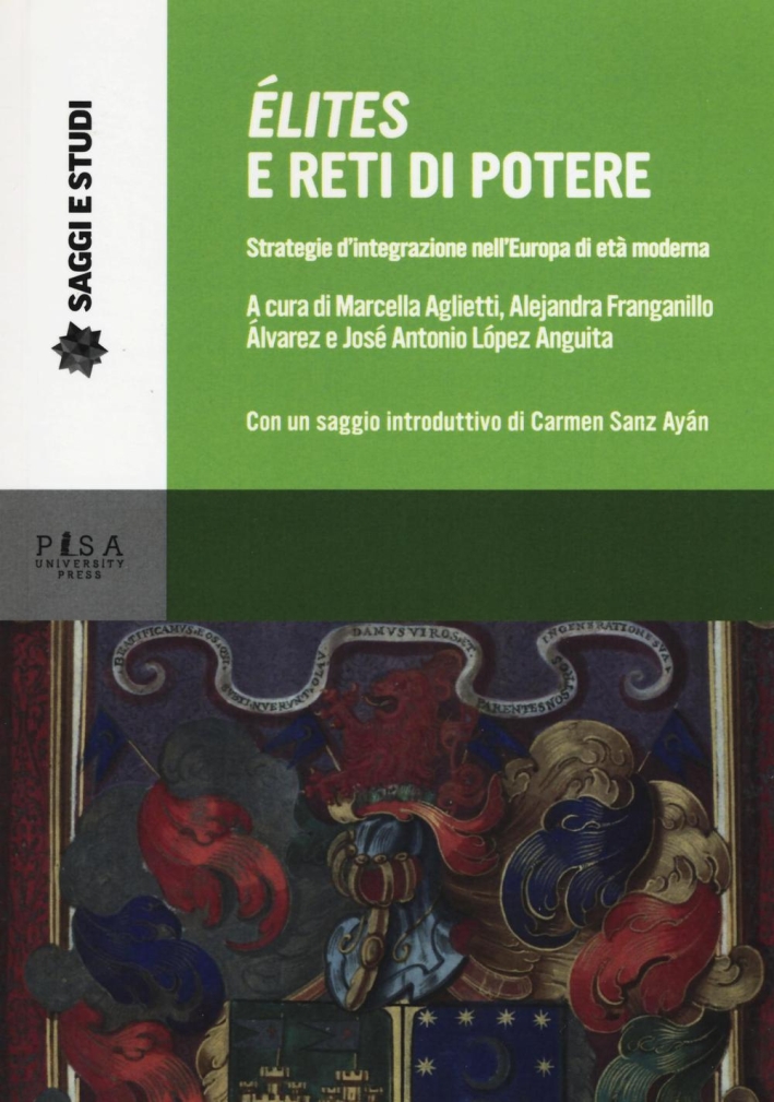 Élites e reti di potere. Strategie d'integrazione nell'Europa di età moderna Élites e reti di potere. Strategie d'integrazione nell'Europa di età moderna