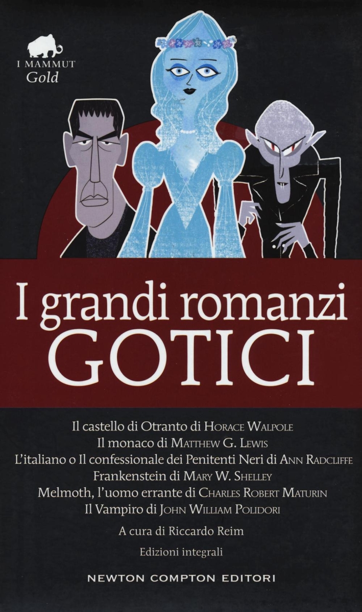 I grandi romanzi gotici: Il castello di Otranto-Il monaco-L'italiano o il confessionale dei penitenti neri-Frankenstein-Melmoth l'uomo errante-Il vampiro I grandi romanzi gotici: Il castello di Otranto-Il monaco-L'italiano o il confessionale dei penitenti neri-Frankenstein-Melmoth l'uomo errante-Il vampiro
