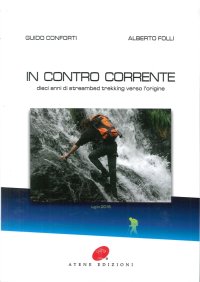 In contro corrente. Dieci anni di streambed trekking verso l'origine