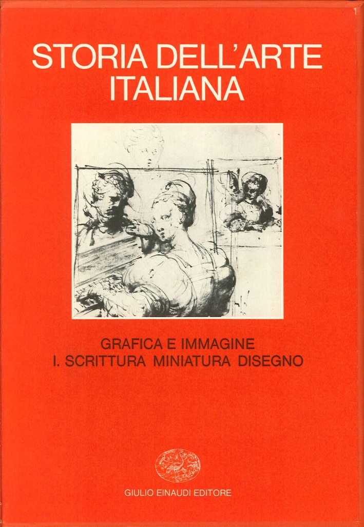 Storia dell'Arte Italiana. 9/1. Parte Terza. Situazioni, Momenti, Indagini. Volume secondo. Grafica e Immagine.  I. Scrittura, Miniatura, Disegno