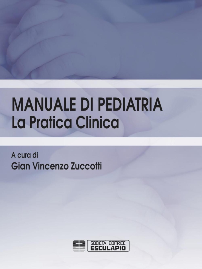 Manuale di pediatria. La pratica clinica. Manuale di pediatria. La pratica clinica.