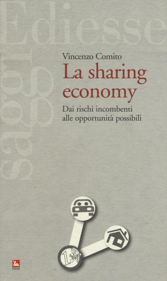La sharing economy. Dai rischi incombenti alle opportunità possibili. La sharing economy. Dai rischi incombenti alle opportunità possibili.