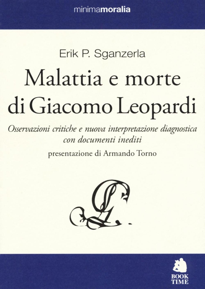 Malattia e morte di Giacomo Leopardi. Osservazioni critiche e nuova interpretazione diagnostica con documenti inediti. Malattia e morte di Giacomo Leopardi. Osservazioni critiche e nuova interpretazione diagnostica con documenti inediti.