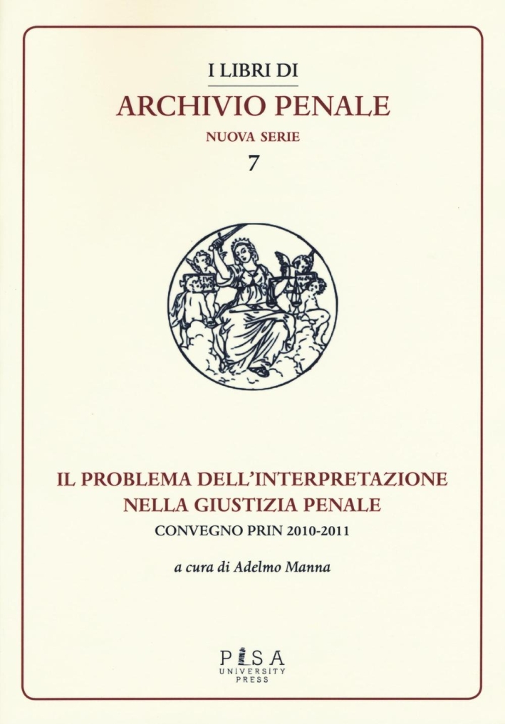 Il problema dell'interpretazione nella giustizia penale. Atti del Convegno (Foggia, 15-16 maggio 2015) Il problema dell'interpretazione nella giustizia penale. Atti del Convegno (Foggia, 15-16 maggio 2015)