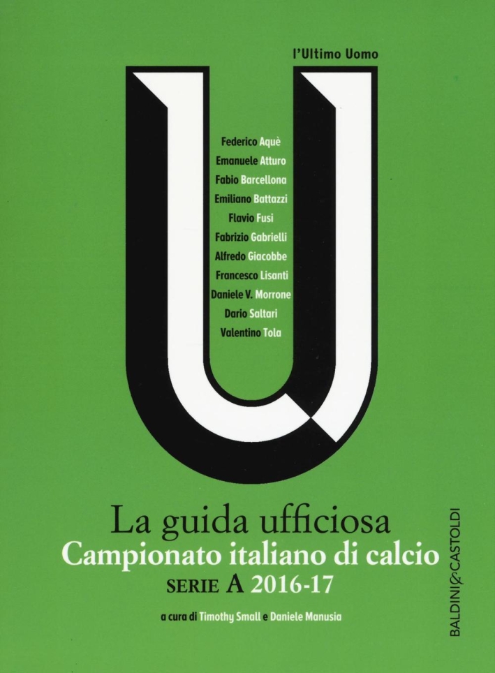 Campionato italiano di calcio. Serie A 2016-2017. La guida ufficiosa Campionato italiano di calcio. Serie A 2016-2017. La guida ufficiosa