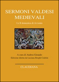 Sermoni valdesi medievali. I e II domenica di Avvento. Testo occitano a fronte. Sermoni valdesi medievali. I e II domenica di Avvento. Testo occitano a fronte.