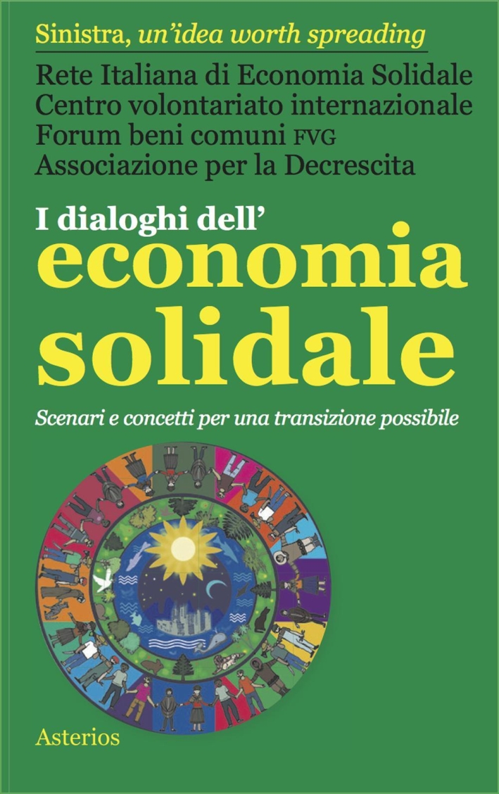 I dialoghi dell'economia solidale. Scenari e concetti per una transizione possibile I dialoghi dell'economia solidale. Scenari e concetti per una transizione possibile
