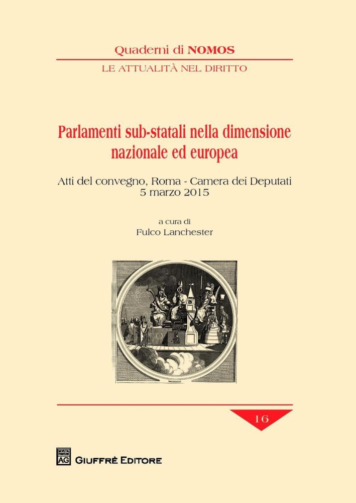 Parlamenti sub-statali nella dimensione nazionale ed europea. Atti del Convegno (Roma, 5 marzo 2015). Parlamenti sub-statali nella dimensione nazionale ed europea. Atti del Convegno (Roma, 5 marzo 2015).