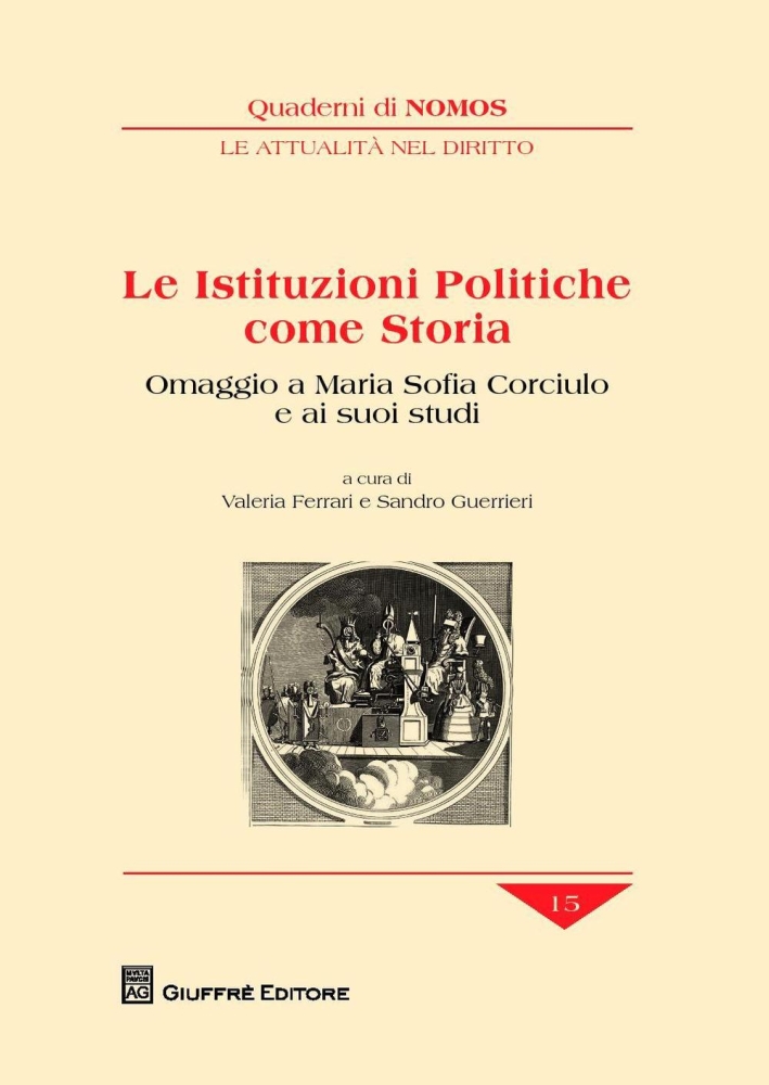 Le istituzioni politiche come storia. Omaggio a Maria Sofia Corciulo e ai suoi studi. Le istituzioni politiche come storia. Omaggio a Maria Sofia Corciulo e ai suoi studi.
