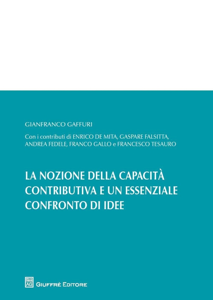 La nozione della capacità contributiva ed un essenziale confronto di idee. La nozione della capacità contributiva ed un essenziale confronto di idee.