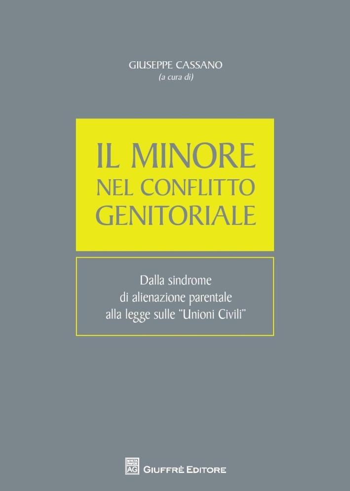 Il minore nel conflitto genitoriale. Dalla sindrome di alienazione parentale alla legge sulle unioni civili Il minore nel conflitto genitoriale. Dalla sindrome di alienazione parentale alla legge sulle unioni civili