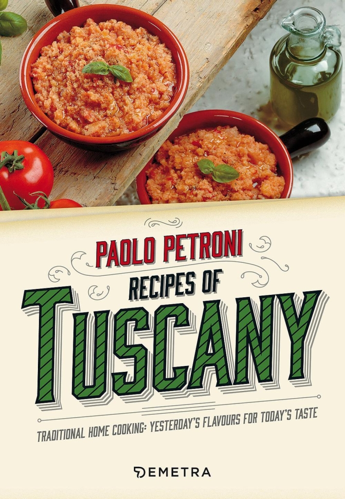 Recipes from Tuscany. Traditional Home Cooking: Yesterday's Flavours for Today's Taste Recipes from Tuscany. Traditional Home Cooking: Yesterday's Flavours for Today's Taste