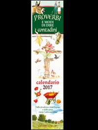 Proverbi e modi di dire contadini. Calendario 2017. Proverbi e modi di dire contadini. Calendario 2017.