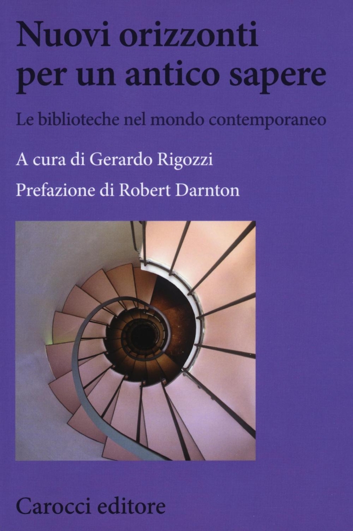 Nuovi orizzonti per un antico sapere. Le biblioteche nel mondo contemporaneo. Nuovi orizzonti per un antico sapere. Le biblioteche nel mondo contemporaneo.