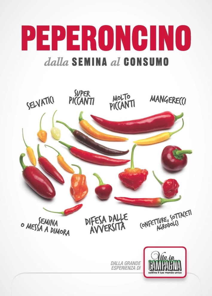 Peperoncino. Dalla semina al consumo. Peperoncino. Dalla semina al consumo.