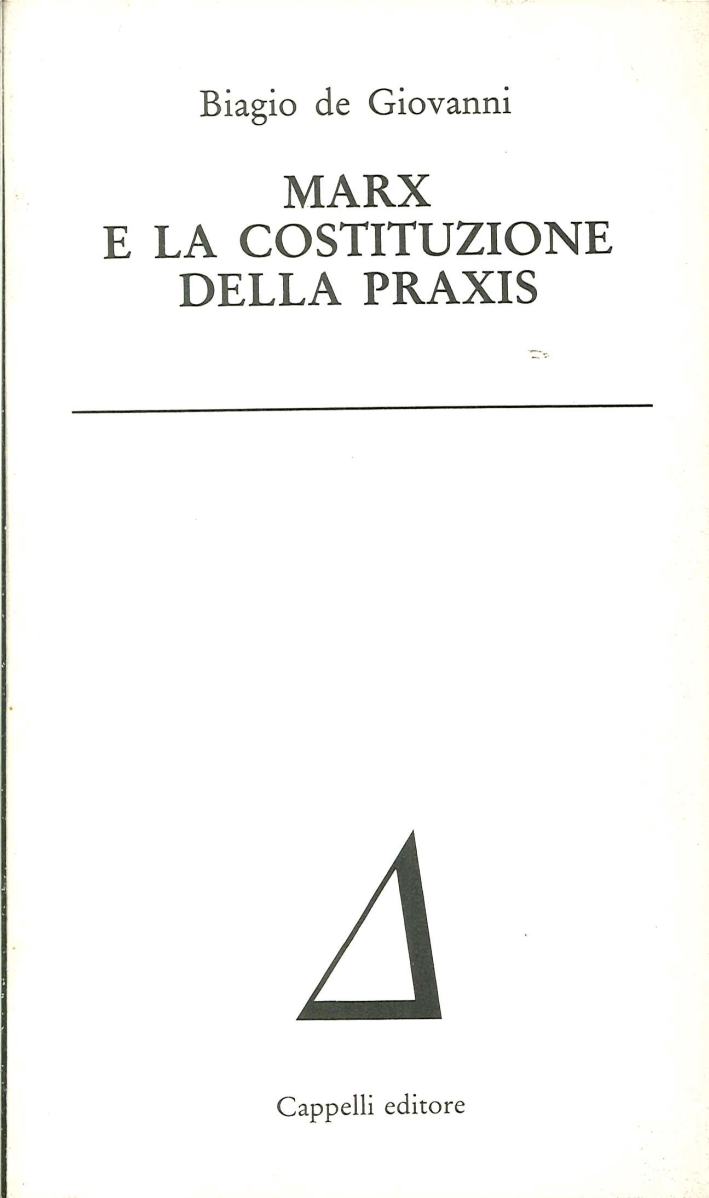 Marx e la Costituzione della Praxis. Marx e la Costituzione della Praxis.