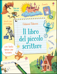 Il libro del piccolo scrittore. Ediz. illustrata Il libro del piccolo scrittore. Ediz. illustrata
