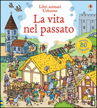 La vita nel passato. Ediz. illustrata La vita nel passato. Ediz. illustrata