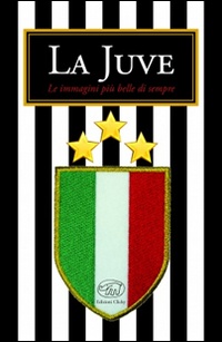 La Juve. Ediz. illustrata La Juve. Ediz. illustrata