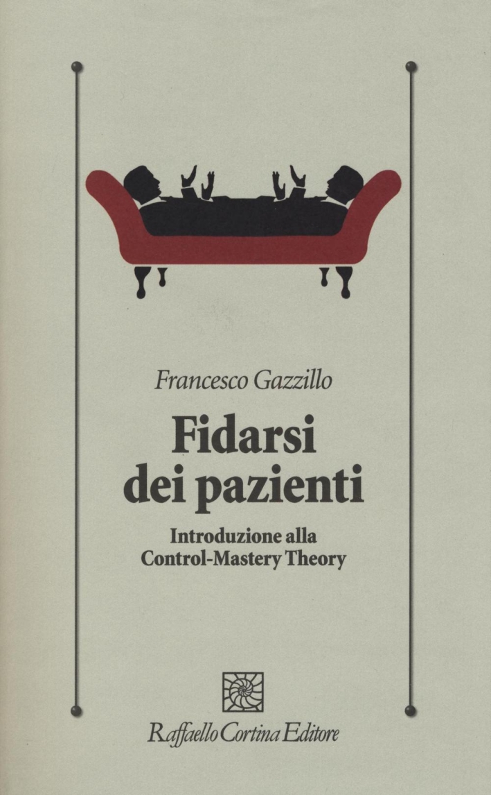 Fidarsi dei pazienti. Introduzione alla Control-Mastery Theory Fidarsi dei pazienti. Introduzione alla Control-Mastery Theory
