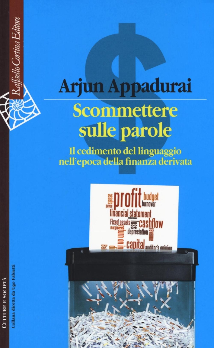 Scommettere sulle parole. Il cedimento del linguaggio nell'epoca della finanza derivata. Scommettere sulle parole. Il cedimento del linguaggio nell'epoca della finanza derivata.