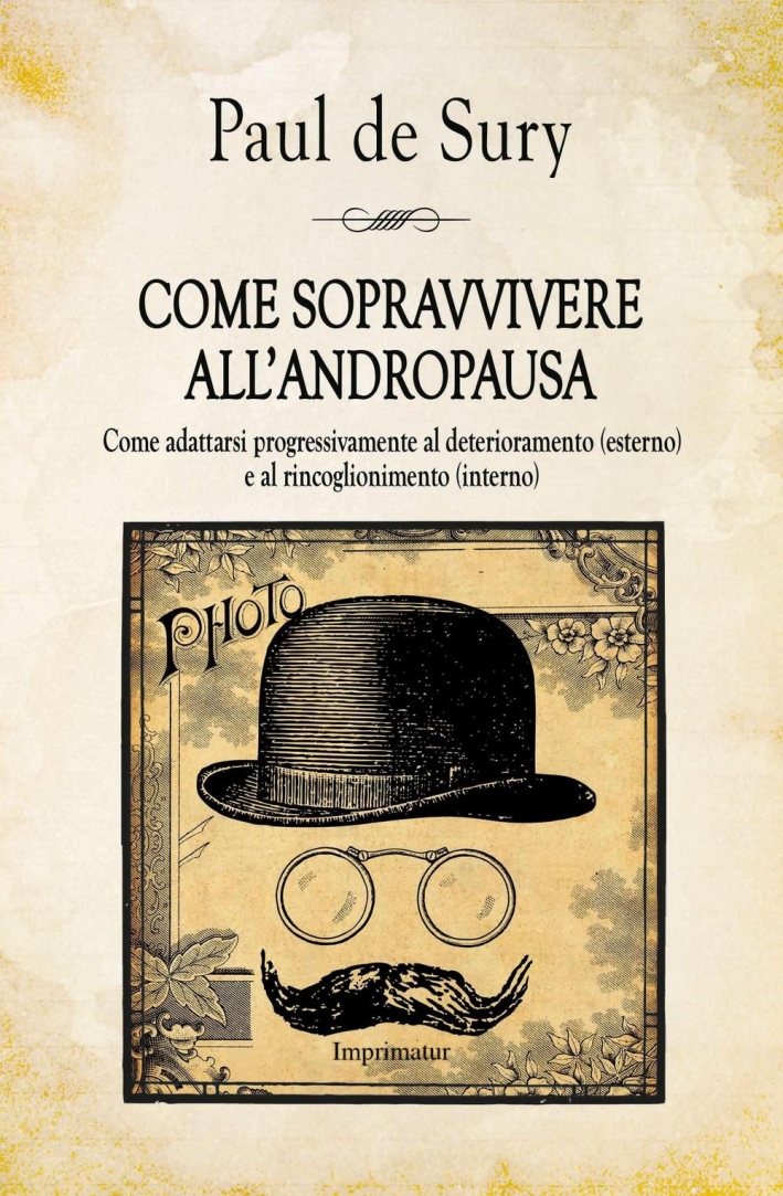 Come sopravvivere all'andropausa. Come adattarsi progressivamente al deterioramento (esterno) e al rincoglionimento (interno) Come sopravvivere all'andropausa. Come adattarsi progressivamente al deterioramento (esterno) e al rincoglionimento (interno)