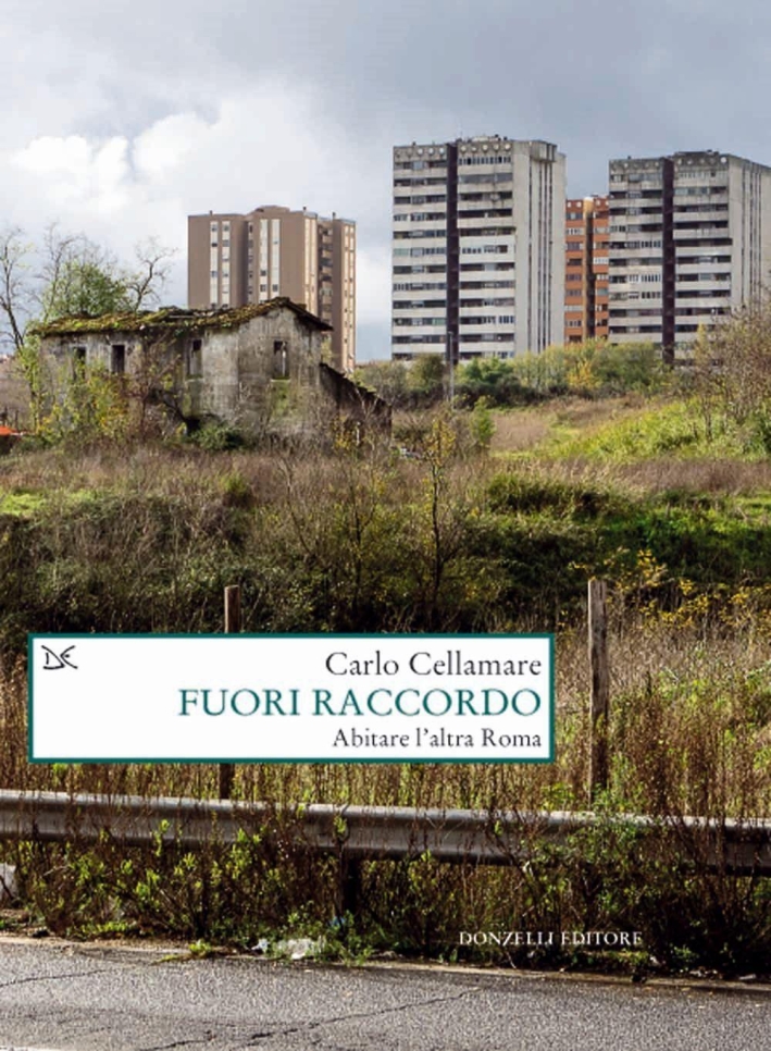 Fuori raccordo. Abitare l'altra Roma Fuori raccordo. Abitare l'altra Roma