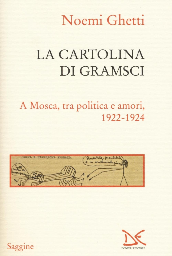 La cartolina di Gramsci. A Mosca, tra amori e politica 1922-1924 La cartolina di Gramsci. A Mosca, tra amori e politica 1922-1924