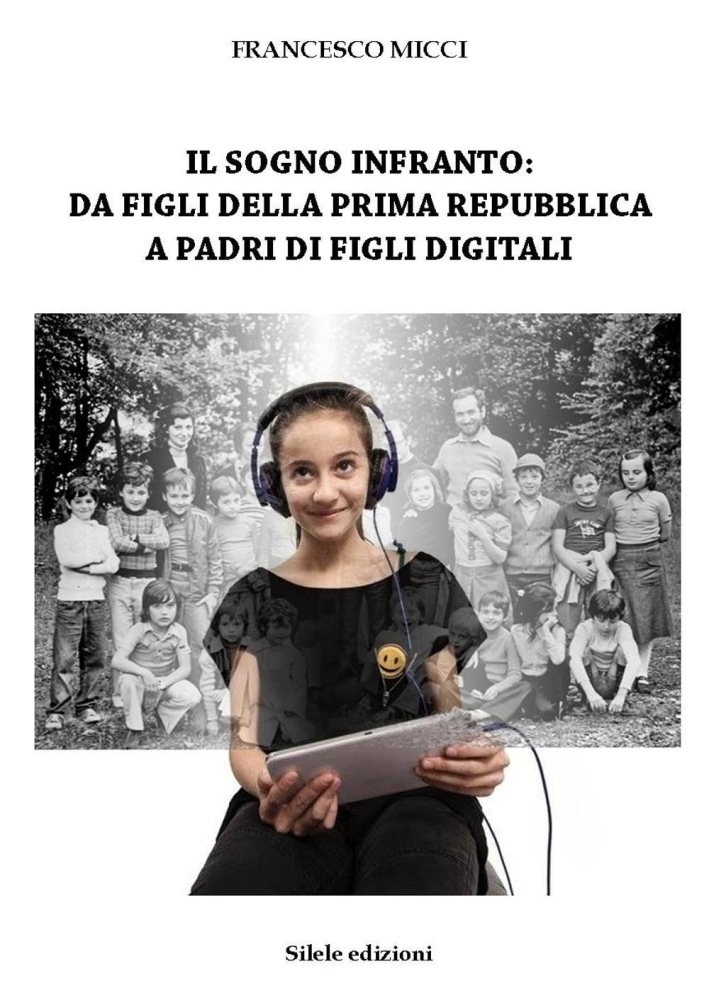 Il sogno infranto. Da figli della prima Repubblica a padri di figli digitali Il sogno infranto. Da figli della prima Repubblica a padri di figli digitali