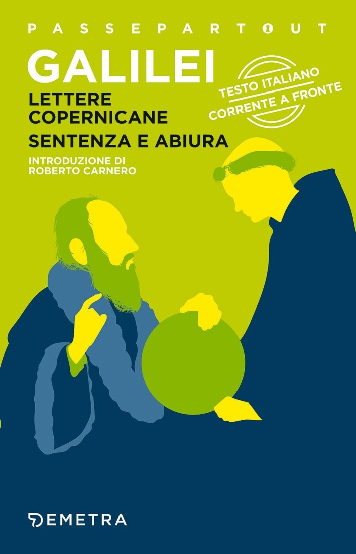 Lettere copernicane-Sentenza e abiura. Testo italiano corrente a fronte Lettere copernicane-Sentenza e abiura. Testo italiano corrente a fronte