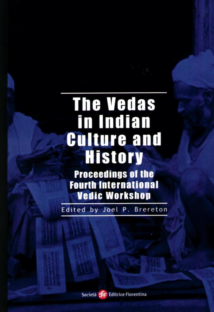The vedas in indian culture and history. Proceedings of the 4th international Vedic workshop The vedas in indian culture and history. Proceedings of the 4th international Vedic workshop